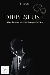 Icon image Diebeslust: eine homoerotische Kurzgeschichte