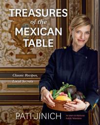 Icon image Pati Jinich Treasures Of The Mexican Table: Classic Recipes, Local Secrets