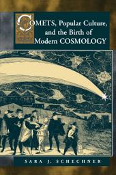 Icon image Comets, Popular Culture, and the Birth of Modern Cosmology