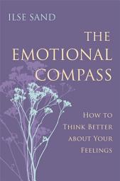 Icon image The Emotional Compass: How to Think Better about Your Feelings