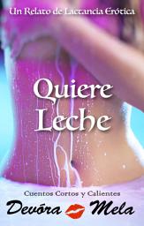 Icon image Quiere Leche. Un Relato de Lactancia Erótica: Lactancia Erótica 4