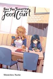 Icon image See You Tomorrow at the Food Court