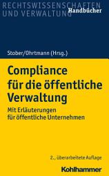 Icon image Compliance für die öffentliche Verwaltung: Mit Erläuterungen für öffentliche Unternehmen, Ausgabe 2