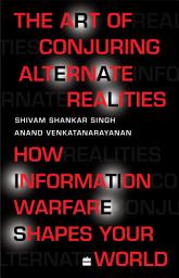 Icon image The Art Of Conjuring Alternate Realities: How Information Warfare Shapes Your World