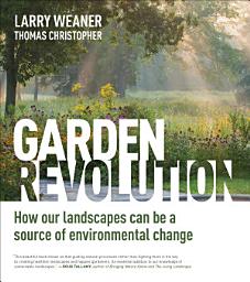 Icon image Garden Revolution: How Our Landscapes Can Be a Source of Environmental Change