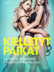 Icon image Kielletyt paikat ja muita kiimaisen eroottisia novelleja