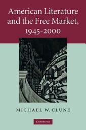 Icon image American Literature and the Free Market, 1945–2000