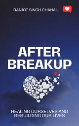 Icon image After Breakup: Healing Ourselves and Rebuilding Our Lives