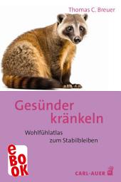 Icon image Gesünder kränkeln: Wohlfühlatlas zum Stabilbleiben