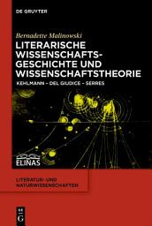Icon image Literarische Wissenschaftsgeschichte und Wissenschaftstheorie: Kehlmann – Del Giudice – Serres