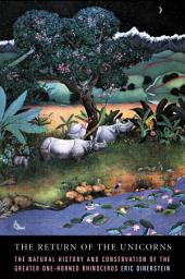 Icon image The Return of the Unicorns: The Natural History and Conservation of the Greater One-Horned Rhinoceros