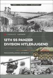 Icon image 12th SS Panzer Division Hitlerjugend, Volume 2: From Operation Goodwood to April 1946
