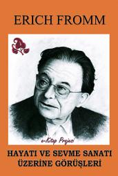 Icon image Hayati ve Sevme Sanati Uzerine Gorusleri: [Bir Otobiyografik & Psikolojik Calisma]