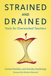 Icon image Strained and Drained: Tools for Overworked Teachers
