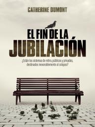 Icon image El fin de la jubilación: ¿Están los sistemas de retiro, públicos y privados, destinados inexorablemente al colapso?