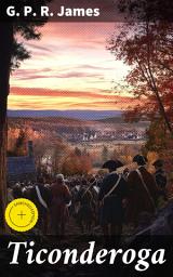 Icon image Ticonderoga: Enriched edition. A Story of Early Frontier Life in the Mohawk Valley