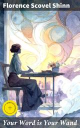 Icon image Your Word is Your Wand: Enriched edition. Empower Your Life Through Positive Language and Manifestation