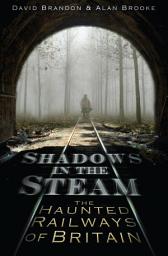 Icon image Shadows in the Steam: The Haunted Railways of Britain