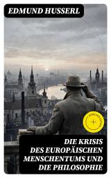Icon image Die Krisis des europäischen Menschentums und die Philosophie: Bereicherte Ausgabe. Eine Einleitung in die phänomenologische Philosophie: Die geschichtsphilosophische Idee und Der teleologische Sinn