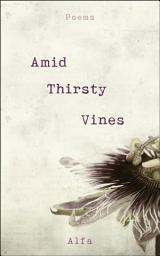 Icon image Amid Thirsty Vines: Poems