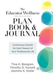 Icon image Educator Wellness Plan Book: Continuous Growth for Each Season of Your Professional Life (A purposeful planner designed to build habits for well-being)