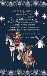 Icon image Don Quixote Short Story From The Book Ballet Stories For Kids: Five of the Most Magical, Well Loved, World Famous Ballets, Specially Chosen and Adapted Into Children's Stories