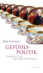 Icon image Gefühlspolitik: Friedrich II. als Herr über die Herzen?