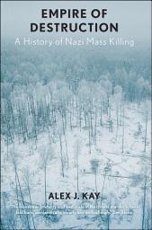Icon image Empire of Destruction: A History of Nazi Mass Killing