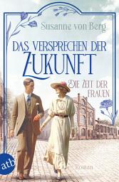 Icon image Die Zeit der Frauen – Das Versprechen der Zukunft: Roman
