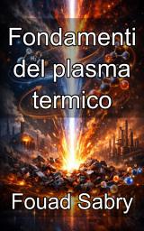 Icon image Fondamenti del plasma termico: La scienza atomica dei gas ionizzati ad alta temperatura