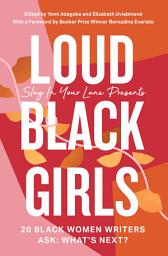 Icon image Loud Black Girls: 20 Black Women Writers Ask: What’s Next?