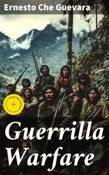 Icon image Guerrilla Warfare: Enriched edition. Mastering Guerrilla Warfare Tactics for Revolutionary Activism and Political Resistance