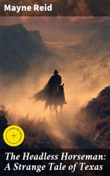 Icon image The Headless Horseman: A Strange Tale of Texas: Enriched edition. Legends and Haunting Visions in the Texas Wilds