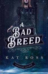 Icon image A Bad Breed: A Gaslamp Gothic Victorian Paranormal Mystery