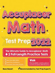 Icon image Accuplacer Math Test Prep: The Ultimate Guide to Accuplacer Math + 2 Full-Length Practice Tests
