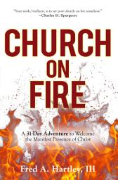 Icon image Church on Fire: A 31-Day Adventure to Welcome the Manifest Presence of Christ
