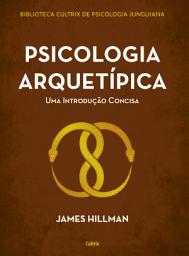 Icon image Psicologia arquetípica: Uma introdução concisa