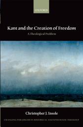 Icon image Kant and the Creation of Freedom: A Theological Problem