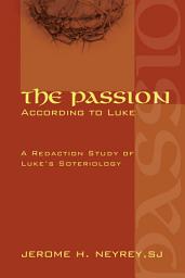 Icon image The Passion According to Luke: A Redaction Study of Luke's Soteriology