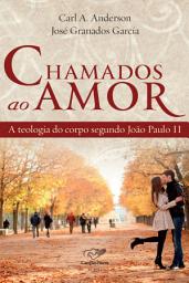 Icon image Chamados ao amor: A teologia do corpo segundo João Paulo II