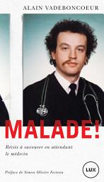 Icon image Malade!: Récits à savourer en attendant le médecin