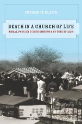 Icon image Death in a Church of Life: Moral Passion during Botswana’s Time of AIDS