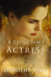 Icon image A Respectable Actress: A Novel