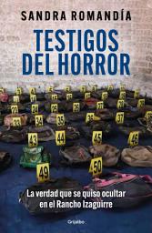 Icon image Testigos del horror: La verdad que se quiso ocultar en el Rancho Izaguirre