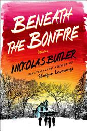 Icon image Beneath the Bonfire: Stories
