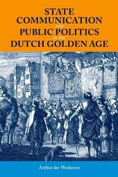 Icon image State Communication and Public Politics in the Dutch Golden Age