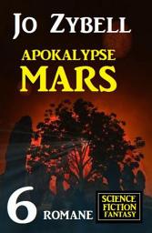Icon image Apokalypse Mars: 6 Romane Science Fiction Fantasy