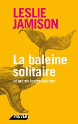 Icon image La baleine solitaire: et autres textes habités