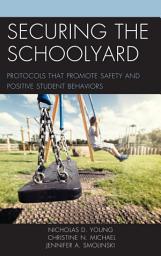 Icon image Securing the Schoolyard: Protocols that Promote Safety and Positive Student Behaviors