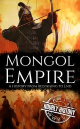 Icon image Mongol Empire: A History from Beginning to End